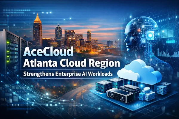 AceCloud Atlanta cloud region strengthens enterprise AI workloads