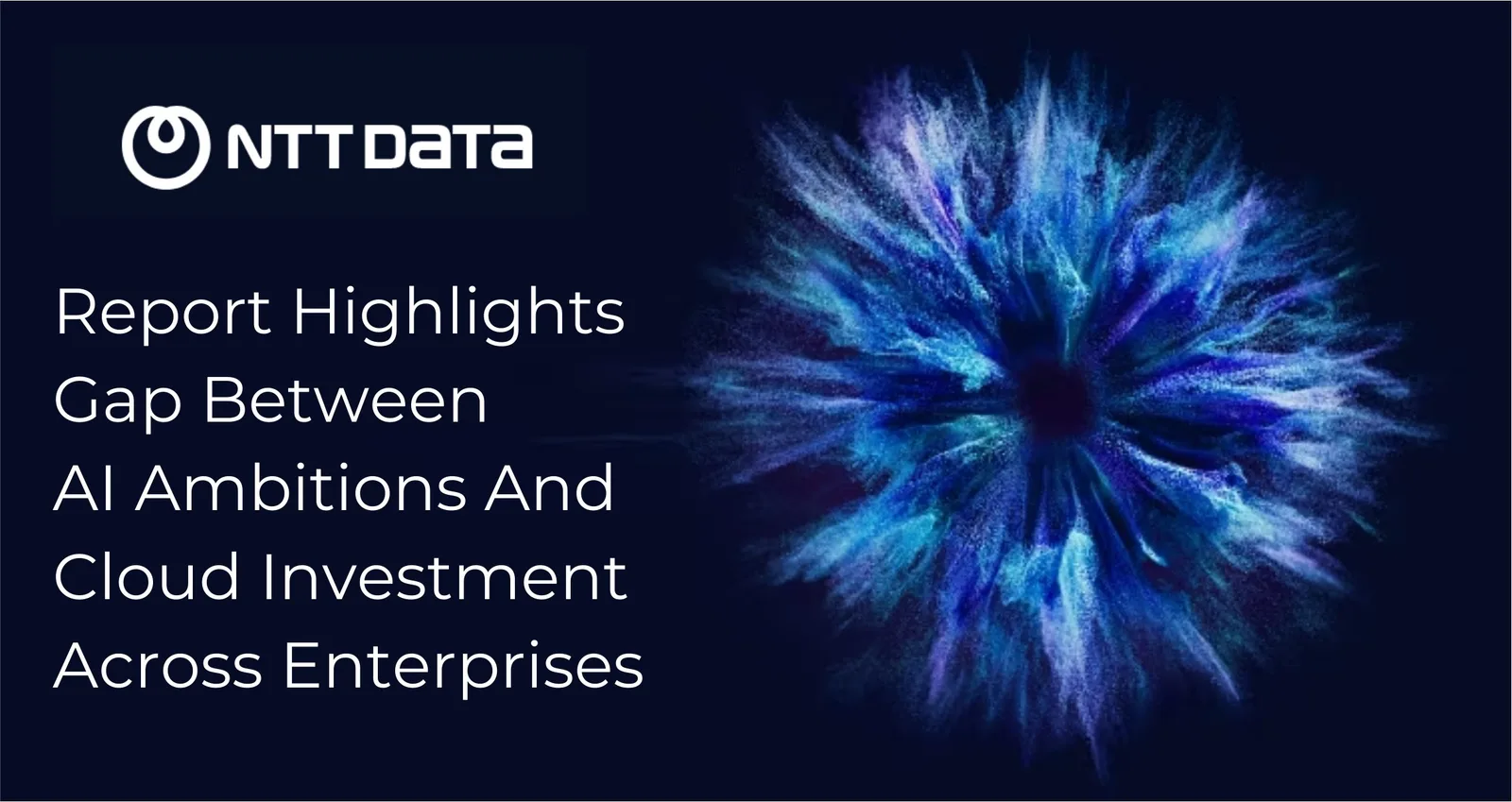 NTT DATA exposes the Enterprise AI vs Cloud investment gap