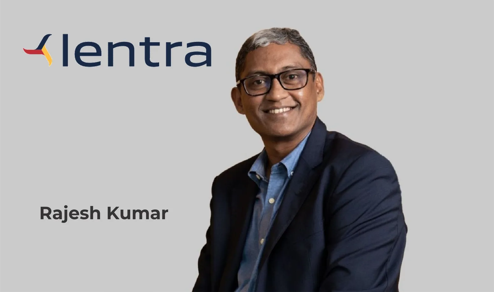 New Lentra CEO Rajesh Kumar takes charge at key moment