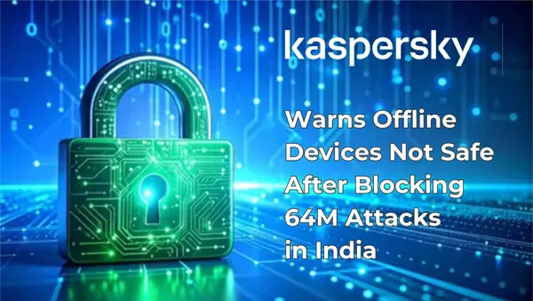 Kaspersky India's cyber attack report reveals hidden offline attack surge