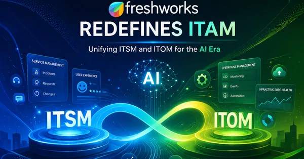 Freshworks redefines ITAM: Unifying ITSM and ITOM for the AI Era