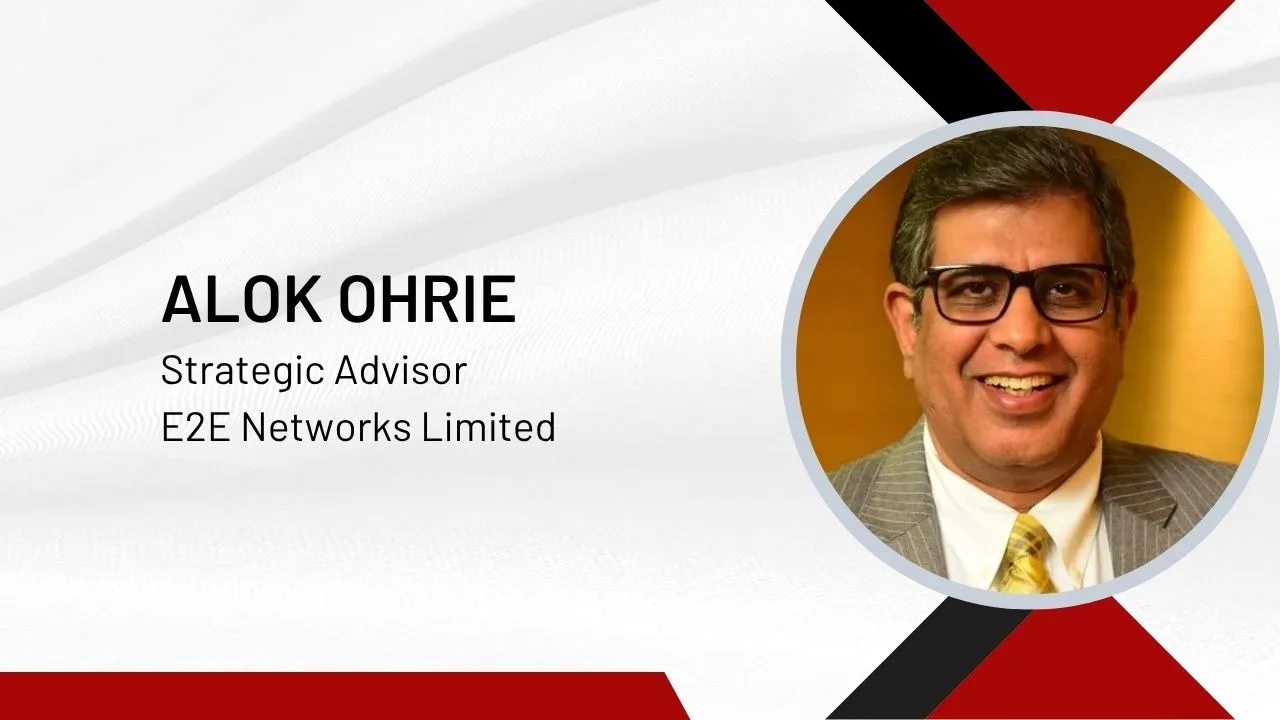 E2E Networks appoints Alok Ohrie as strategic advisor