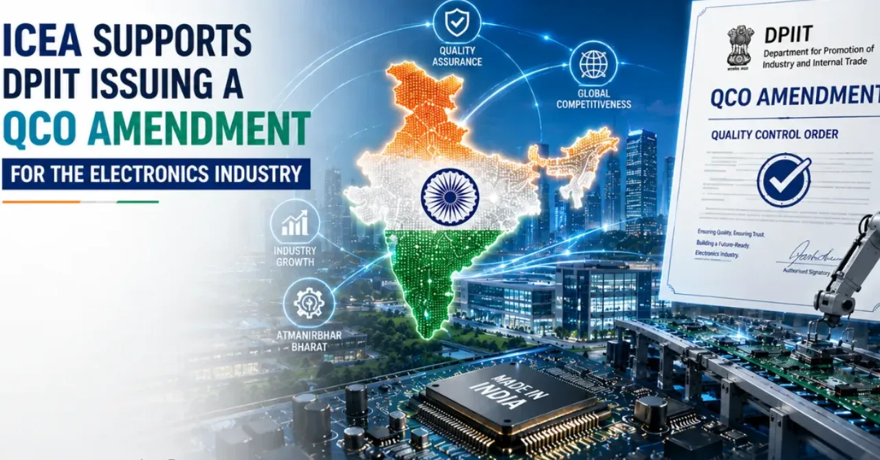 ICEA supports DPIIT issuing QCO amendment for the electronics industry