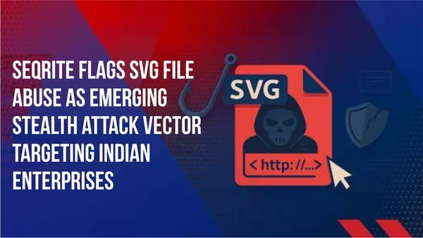 Seqrite flags SVG file abuse in enterprise attacks