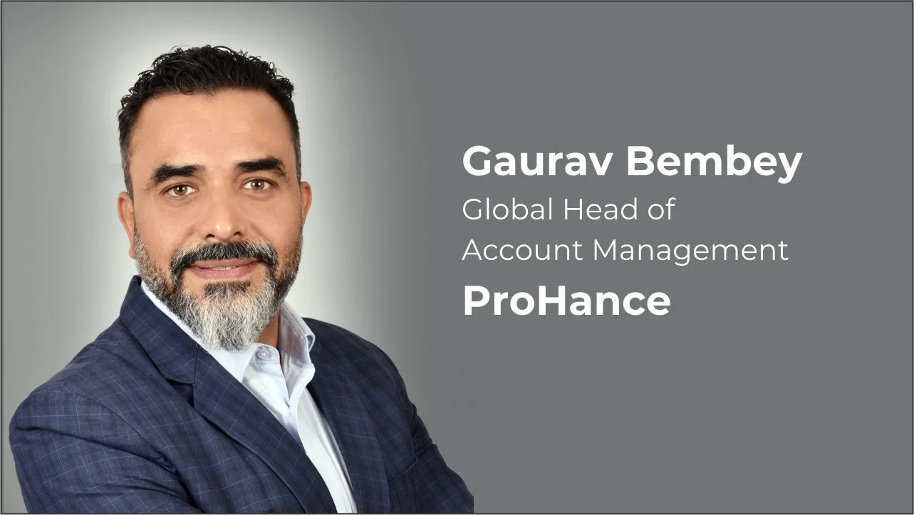 ProHance appoints Gaurav Bembey as global account management lead to strengthen customer growth