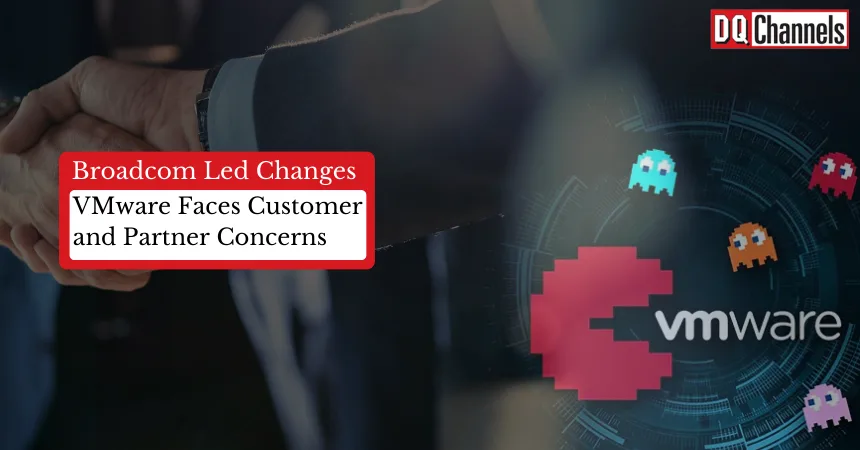 Broadcom implemented numerous changes to the VMware.