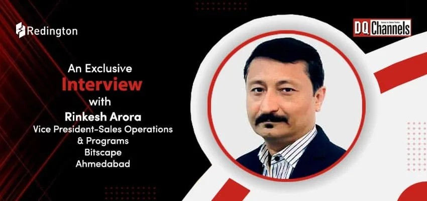 Exclusive Interview with Rinkesh Arora, VP, Bitscape Infotech