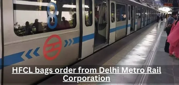 HFCL bags order from Delhi Metro Rail Corporation
