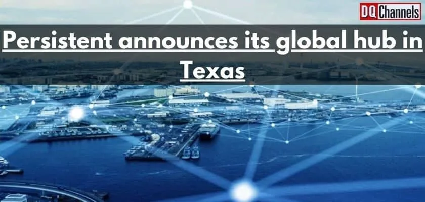 Persistent announces its global hub in Texas