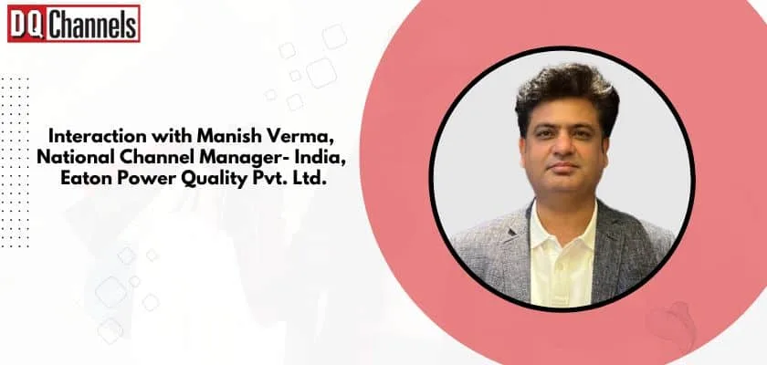 Interaction- Manish Verma, National Channel Manager- India, Eaton Power