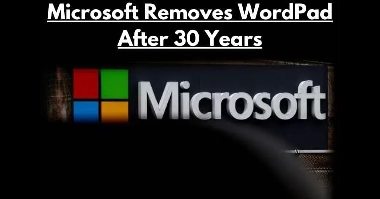 After 30 years, Microsoft removed WordPad from Windows