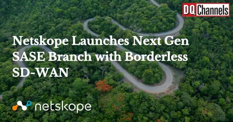 Netskope Launches Next Gen SASE Branch with Borderless SD-WAN